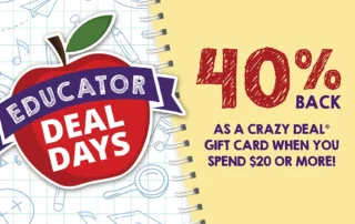 Educator Deal Days, 40% back as a Crazy Deal Gift Card when you spend $20 or more!